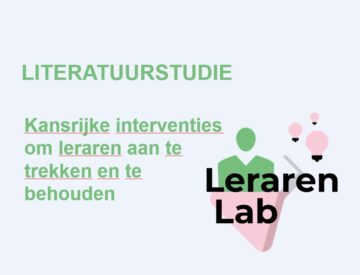 Literatuurstudie - Kansrijke interventies om leraren aan te trekken en te behouden